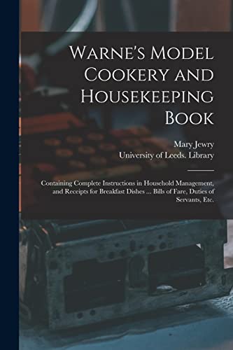 Beispielbild fr Warne's Model Cookery and Housekeeping Book : Containing Complete Instructions in Household Management, and Receipts for Breakfast Dishes . Bills of zum Verkauf von GreatBookPrices