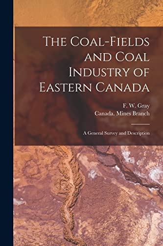 Imagen de archivo de The Coal-fields and Coal Industry of Eastern Canada [microform] : a General Survey and Description a la venta por Ria Christie Collections