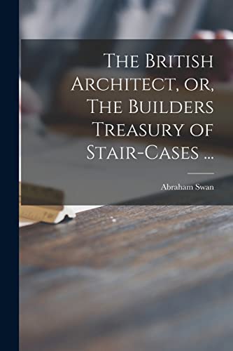 Imagen de archivo de The British Architect, or, The Builders Treasury of Stair-cases . a la venta por Book Deals