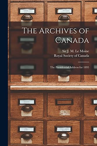 Imagen de archivo de The Archives of Canada [microform] : the Presidential Address for 1895 a la venta por Ria Christie Collections