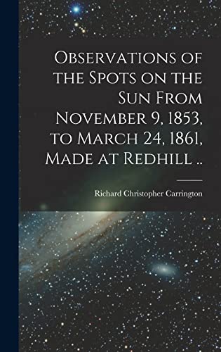 Beispielbild fr Observations of the Spots on the Sun From November 9, 1853, to March 24, 1861, Made at Redhill . zum Verkauf von GreatBookPrices