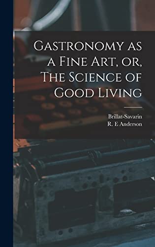 Stock image for Gastronomy as a Fine Art, or, The Science of Good Living for sale by Lucky's Textbooks