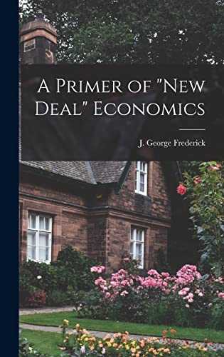 Stock image for A Primer of New Deal Economics for sale by THE SAINT BOOKSTORE