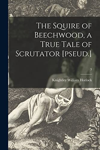 Stock image for The Squire of Beechwood, a True Tale of Scrutator [pseud.]; 3 for sale by Lucky's Textbooks