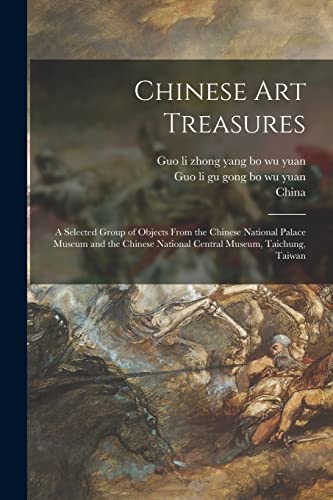 Stock image for Chinese Art Treasures; a Selected Group of Objects From the Chinese National Palace Museum and the Chinese National Central Museum, Taichung, Taiwan for sale by GreatBookPrices