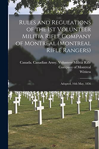 9781013802317: Rules and Regulations of the 1st Volunteer Militia Rifle Company of Montreal (Montreal Rifle Rangers) [microform]: Adopted, 16th May, 1856