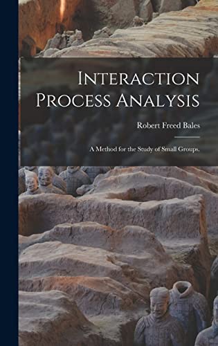 Imagen de archivo de Interaction Process Analysis; a Method for the Study of Small Groups. a la venta por GreatBookPrices