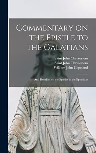 Stock image for Commentary on the Epistle to the Galatians: and Homilies on the Epistles to the Ephesians for sale by GreatBookPrices