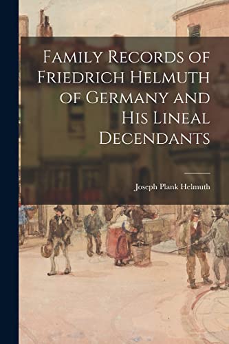 Imagen de archivo de Family Records of Friedrich Helmuth of Germany and His Lineal Decendants a la venta por Lucky's Textbooks