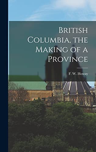 Beispielbild fr British Columbia, the Making of a Province zum Verkauf von THE SAINT BOOKSTORE