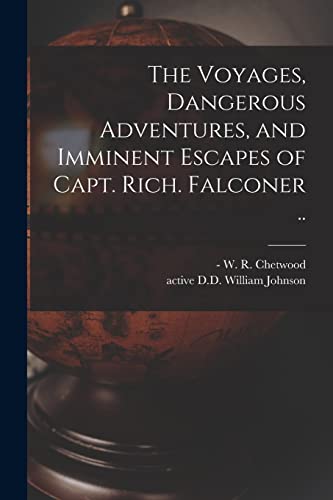 Imagen de archivo de The Voyages; Dangerous Adventures; and Imminent Escapes of Capt. Rich. Falconer . a la venta por Ria Christie Collections