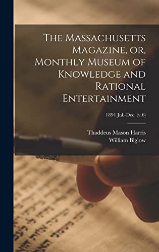 Stock image for The Massachusetts Magazine; or; Monthly Museum of Knowledge and Rational Entertainment; 1894 Jul.-Dec. (v.6) for sale by Ria Christie Collections