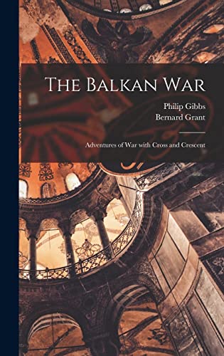 Stock image for The Balkan War: Adventures of War With Cross and Crescent for sale by Lucky's Textbooks