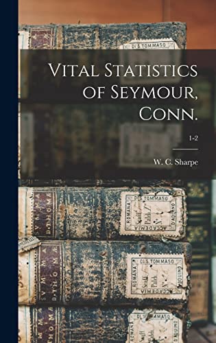 Stock image for Vital Statistics of Seymour, Conn.; 1-2 for sale by GreatBookPrices