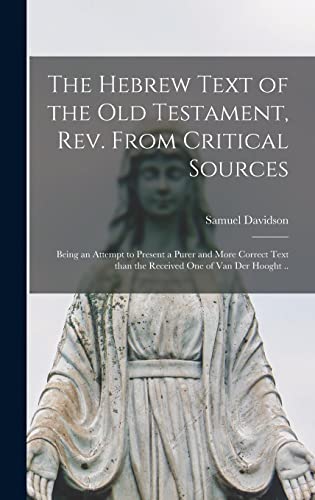 9781013815713: The Hebrew Text of the Old Testament, Rev. From Critical Sources [microform] ; Being an Attempt to Present a Purer and More Correct Text Than the Received One of Van Der Hooght ..
