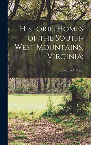 Stock image for Historic Homes of the South-West Mountains, Virginia; for sale by GreatBookPrices