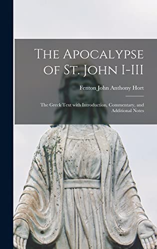 Stock image for The Apocalypse of St. John I-III: the Greek Text With Introduction, Commentary, and Additional Notes for sale by THE SAINT BOOKSTORE