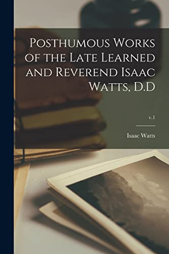9781013821707: Posthumous Works of the Late Learned and Reverend Isaac Watts, D.D; v.1