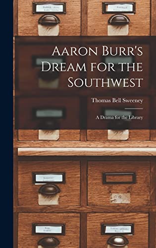 Stock image for Aaron Burr's Dream for the Southwest; a Drama for the Library for sale by Lucky's Textbooks