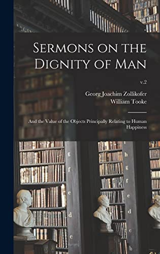 Stock image for Sermons on the Dignity of Man: and the Value of the Objects Principally Relating to Human Happiness; v.2 for sale by Lucky's Textbooks