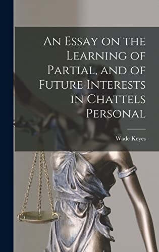 Stock image for An Essay on the Learning of Partial, and of Future Interests in Chattels Personal for sale by Lucky's Textbooks