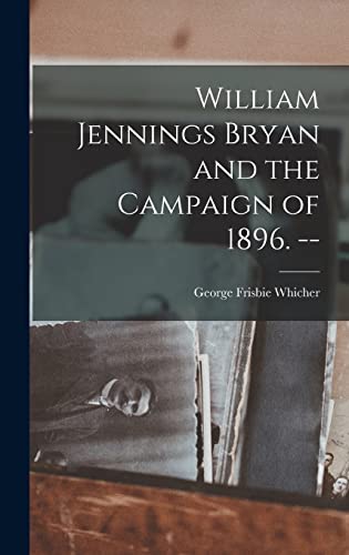 Imagen de archivo de William Jennings Bryan and the Campaign of 1896. -- a la venta por Lucky's Textbooks