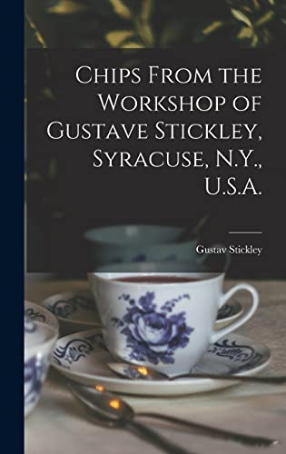 Stock image for Chips From the Workshop of Gustave Stickley, Syracuse, N.Y., U.S.A. for sale by GreatBookPrices