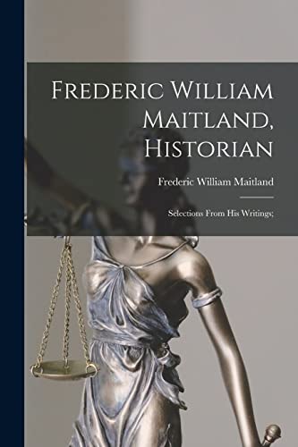 Beispielbild fr Frederic William Maitland, Historian: Selections From His Writings; zum Verkauf von THE SAINT BOOKSTORE
