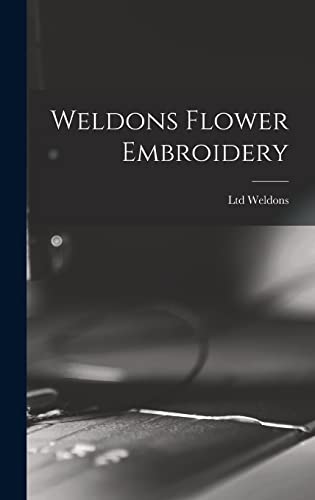 Stock image for Weldons Flower Embroidery for sale by Lucky's Textbooks