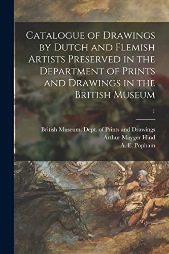 Stock image for Catalogue of Drawings by Dutch and Flemish Artists Preserved in the Department of Prints and Drawings in the British Museum; 1 for sale by Lucky's Textbooks