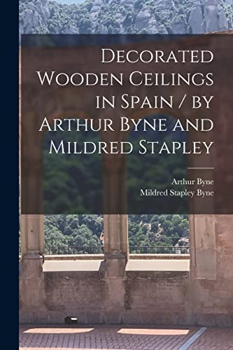 Stock image for Decorated Wooden Ceilings in Spain / by Arthur Byne and Mildred Stapley for sale by GreatBookPrices