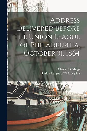 Beispielbild fr Address Delivered Before the Union League of Philadelphia; October 31; 1864 zum Verkauf von Ria Christie Collections
