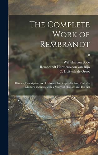 Imagen de archivo de The Complete Work of Rembrandt: History, Description and Heliographic Reproduction of All the Masters Pictures, With a Study of His Life and His Art; 8 a la venta por Big River Books