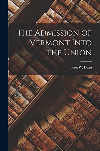 Stock image for The Admission of Vermont Into the Union for sale by THE SAINT BOOKSTORE