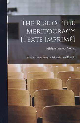 Stock image for The Rise of the Meritocracy [Texte Imprime?]: 1870-2033: an Essay on Education and Equality for sale by GreatBookPrices