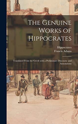 Stock image for The Genuine Works of Hippocrates; Translated From the Greek With a Preliminary Discourse and Annotations for sale by Lucky's Textbooks
