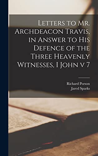 Beispielbild fr Letters to Mr. Archdeacon Travis, in Answer to His Defence of the Three Heavenly Witnesses, I John v 7 zum Verkauf von Lucky's Textbooks