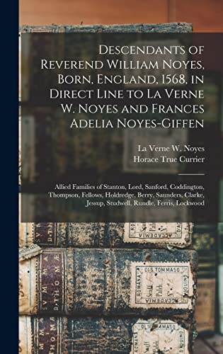 Beispielbild fr Descendants of Reverend William Noyes, Born, England, 1568, in Direct Line to La Verne W. Noyes and Frances Adelia Noyes-Giffen: Allied Families of . Berry, Saunders, Clarke, Jessup, . zum Verkauf von Lucky's Textbooks