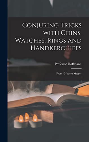 Beispielbild fr Conjuring Tricks With Coins, Watches, Rings and Handkerchiefs; From "Modern Magic" zum Verkauf von Lucky's Textbooks