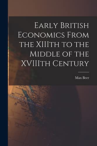Stock image for Early British Economics From the XIIIth to the Middle of the XVIIIth Century for sale by THE SAINT BOOKSTORE