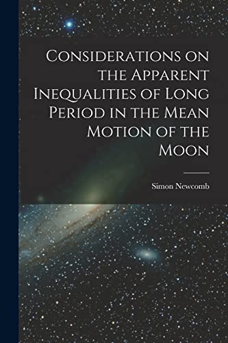 9781013854293: Considerations on the Apparent Inequalities of Long Period in the Mean Motion of the Moon [microform]