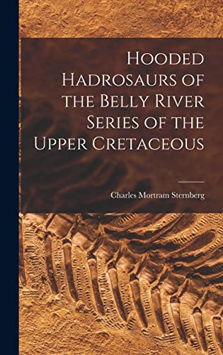 Beispielbild fr Hooded Hadrosaurs of the Belly River Series of the Upper Cretaceous zum Verkauf von Lucky's Textbooks