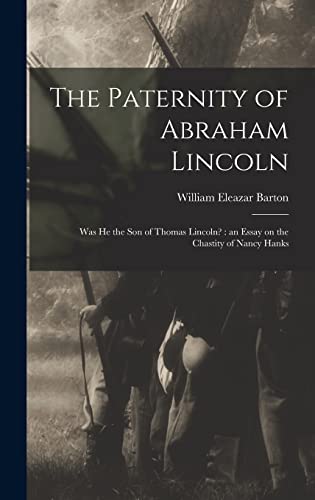 Stock image for The Paternity of Abraham Lincoln: Was He the Son of Thomas Lincoln?: an Essay on the Chastity of Nancy Hanks for sale by Lucky's Textbooks