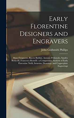 Beispielbild fr Early Florentine Designers and Engravers: Maso Finiguerre, Baccio Baldini, Antonio Pollaiuolo, Sandro Botticelli, Francesco Rosselli: a Comparative . Drawings, and Copperplate Engravings zum Verkauf von Lucky's Textbooks