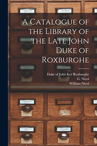 Stock image for A Catalogue of the Library of the Late John Duke of Roxburghe for sale by Lucky's Textbooks