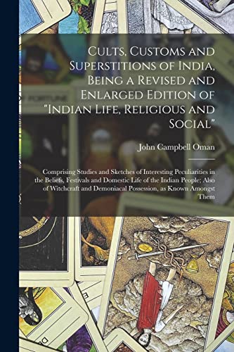 Stock image for Cults, Customs and Superstitions of India, Being a Revised and Enlarged Edition of "Indian Life, Religious and Social"; Comprising Studies and . Domestic Life of the Indian People; Also. for sale by Lucky's Textbooks