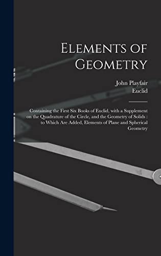 Imagen de archivo de Elements of Geometry: Containing the First Six Books of Euclid, With a Supplement on the Quadrature of the Circle, and the Geometry of Solids: to . Elements of Plane and Spherical Geometry a la venta por Lucky's Textbooks