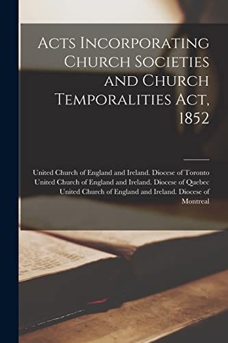 Stock image for Acts Incorporating Church Societies and Church Temporalities Act, 1852 [microform] for sale by PBShop.store US