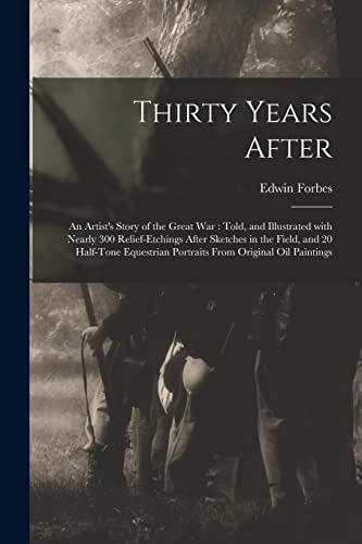 Stock image for Thirty Years After: an Artist's Story of the Great War: Told, and Illustrated With Nearly 300 Relief-etchings After Sketches in the Field, and 20 . Portraits From Original Oil Paintings for sale by Lucky's Textbooks