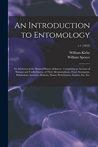 Stock image for An Introduction to Entomology: or, Elements of the Natural History of Insects: Comprisng an Account of Noxious and Useful Insects, of Their . Hybernation, Instinct, Etc. Etc.; v.1 (1843) for sale by Lucky's Textbooks